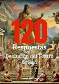 120 Respuestas sobre Evolución del Teatro Griego (eBook, ePUB)