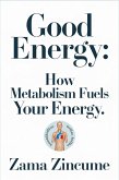 Good Energy: How Metabolism Fuels Your Energy (eBook, ePUB) Good Energy: How Metabolism Fuels Your Energy (eBook, ePUB)