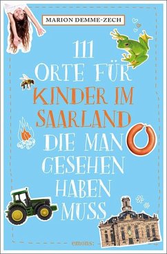 111 Orte für Kinder im Saarland, die man gesehen haben muss - Demme-Zech, Marion