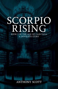 Scorpio Rising - Book 1 of the Age of Cain Saga - A Dovelets Story - Scott, Anthony