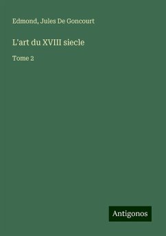 L'art du XVIII siecle - Edmond; De Goncourt, Jules