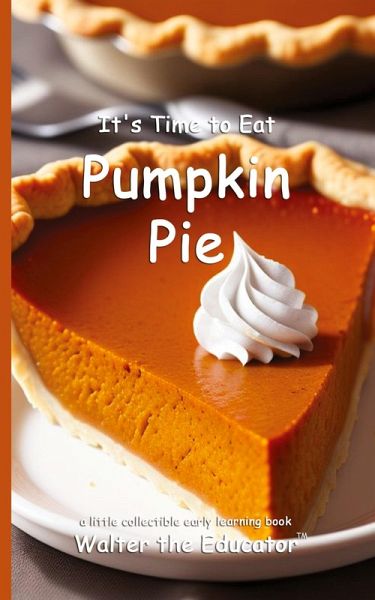 It's Time to Eat Pumpkin Pie It's Time to Eat Pumpkin Pie