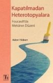 Kapatilmadan Heterotopyalara-Foucaultda Mekanin Düzeni Kapatilmadan Heterotopyalara-Foucaultda Mekanin Düzeni