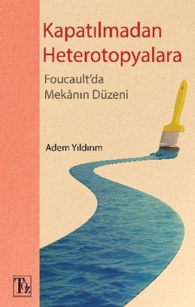 Kapatilmadan Heterotopyalara-Foucaultda Mekanin Düzeni