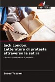Jack London: Letteratura di protesta attraverso la satira Jack London: Letteratura di protesta attraverso la satira