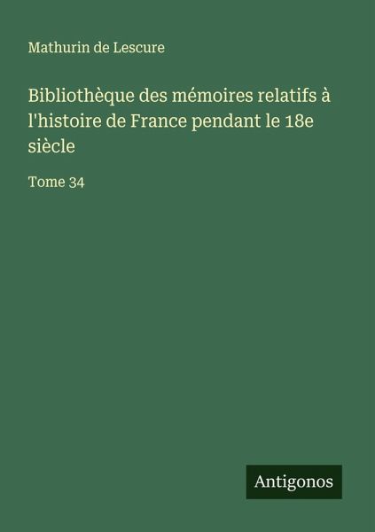 Bibliothèque des mémoires relatifs à l'histoire de France pendant le 18e siècle Bibliothèque des mémoires relatifs à l'histoire de France pendant le 18e siècle
