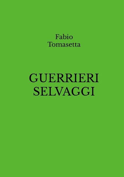 GUERRIERI SELVAGGI GUERRIERI SELVAGGI