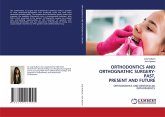 ORTHODONTICS AND ORTHOGNATHIC SURGERY-PAST, PRESENT AND FUTURE