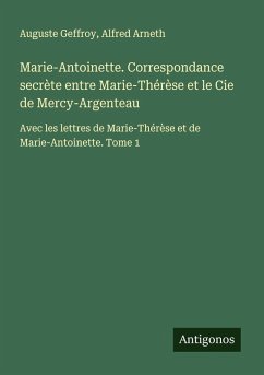 Cover Marie-Antoinette. Correspondance secrète entre Marie-Thérèse et le Cie de Mercy-Argenteau