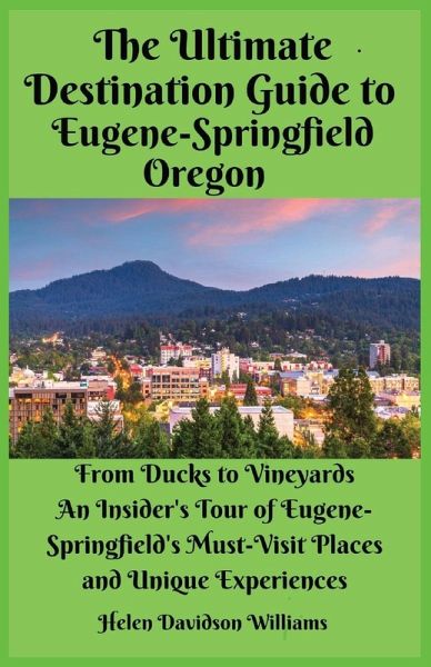 The Ultimate Destination Guide for Eugene-Springfield Oregon The Ultimate Destination Guide for Eugene-Springfield Oregon