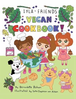 Iyla and Friends Vegan Cookbook - Bohan, Bernadette A.