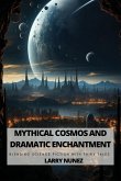 Mythical Cosmos and Dramatic Enchantment Mythical Cosmos and Dramatic Enchantment