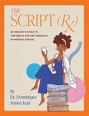 The Script (Rx) An Insider's Guide To Thriving & Staying Fabulous in Medical School The Script (Rx) An Insider's Guide To Thriving & Staying Fabulous in Medical School