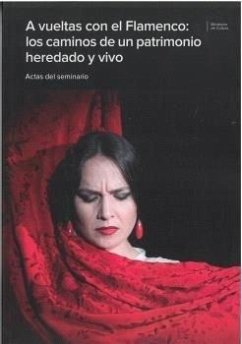 A vueltas con el Flamenco: los caminos de un patrimonio heredado y vivo Cover A vueltas con el Flamenco: los caminos de un patrimonio heredado y vivo