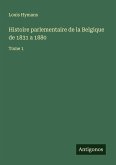 Histoire parlementaire de la Belgique de 1831 a 1880 Histoire parlementaire de la Belgique de 1831 a 1880