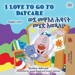 I Love to Go to Daycare (English Amharic Bilingual Book for children) - Admont, Shelley; Books, Kidkiddos