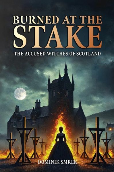 Burned at the stake - The Accused Witches of Scotland Burned at the stake - The Accused Witches of Scotland