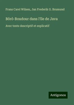 Bôrô-Boudour dans l'île de Java - Wilsen, Frans Carel; Brumund, Jan Frederik G.