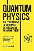 QUANTUM PHYSICS The Foundations of Mechanics, Entanglement and Wave Theory