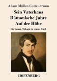 Sein Vaterhaus / Dämonische Jahre / Auf der Höhe Sein Vaterhaus / Dämonische Jahre / Auf der Höhe