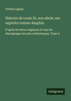 Cover Histoire de Louis XI, son siècle, ses exploits comme dauphin