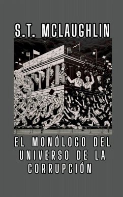 El Monólogo del Universo de la Corrupción - Mclaughlin, S. T.