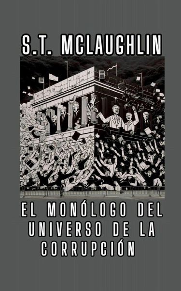 El Monólogo del Universo de la Corrupción El Monólogo del Universo de la Corrupción