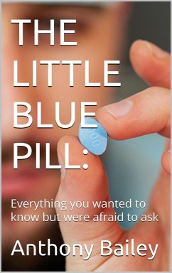 THE LITTLE BLUE PILL:: Everything y... (eBook, ePUB) - Bailey, Anthony