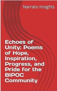 Echoes of Unity: Poems of Hope, Inspiration, Progress, and Pride for the BIPOC Community (eBook, ePUB) - Insights, Narrato