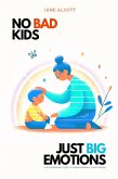 No bad kids, just big emotions (eBook, ePUB) No bad kids, just big emotions (eBook, ePUB)