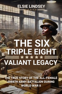 The Six Triple Eight Valiant Legacy (eBook, ePUB) - Lindsey, Elsie