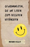 Gewohnheiten, die Ihr Leben zum Besseren verändern (eBook, ePUB) Gewohnheiten, die Ihr Leben zum Besseren verändern (eBook, ePUB)
