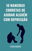 10 Maneiras Corretas De Ajudar Alguém Com Depressão (eBook, ePUB) 10 Maneiras Corretas De Ajudar Alguém Com Depressão (eBook, ePUB)