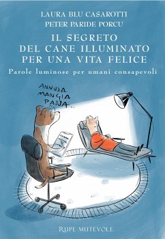 IL SEGRETO DEL CANE ILLUMINATO PER UNA VITA FELICE (eBook, ePUB) - BLU CASAROTTI, LAURA; PARIDE PORCU, PETER