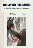 Your Journey to Parenthood: A Heartfelt Guide Through Pregnancy - E-book (eBook, ePUB)
