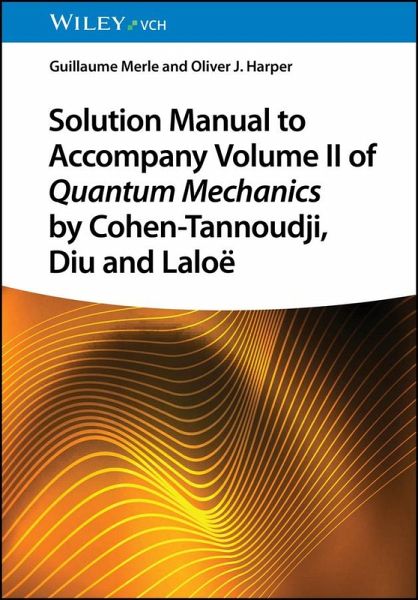 Solution Manual to Accompany Volume II of Quantum Mechanics by Cohen-Tannoudji, Diu and Laloë (eBook, ePUB)