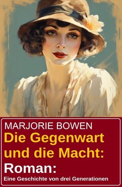 Cover Die Gegenwart und die Macht: Roman: Eine Geschichte von drei Generationen (eBook, ePUB)