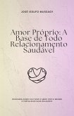 Amor Próprio: A Base de Todo Relacionamento Saudável (eBook, ePUB) Amor Próprio: A Base de Todo Relacionamento Saudável (eBook, ePUB)