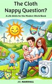 The Cloth Nappy Question? (Life Skills for the Modern World) (eBook, ePUB) The Cloth Nappy Question? (Life Skills for the Modern World) (eBook, ePUB)