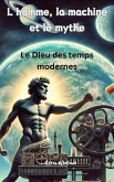 L'homme, la machine et le mythe - Le Dieu des temps modernes (eBook, ePUB) L'homme, la machine et le mythe - Le Dieu des temps modernes (eBook, ePUB)