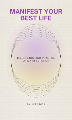 Cover Manifest Your Best Life: The Science and Practice of Manifestation (eBook, ePUB)