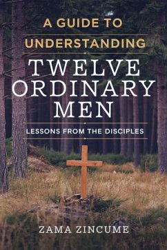 A Guide to Understanding Twelve Ordinary Men: Lessons from the Disciples (eBook, ePUB) - Zincume, Zama