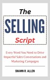 The Selling Script: Every Word You Need to Drive Impactful Sales Conversations and Marketing Campaigns (eBook, ePUB) The Selling Script: Every Word You Need to Drive Impactful Sales Conversations and Marketing Campaigns (eBook, ePUB)