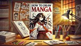 How To Draw Manga:Third Edition (How to draw Manga,Anime and Comics, #3) (eBook, ePUB) How To Draw Manga:Third Edition (How to draw Manga,Anime and Comics, #3) (eBook, ePUB)