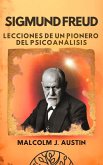 Sigmund Freud - Lecciones de un Pionero del Psicoanálisis (Metafísica del Yo Soy, #1) (eBook, ePUB) Sigmund Freud - Lecciones de un Pionero del Psicoanálisis (Metafísica del Yo Soy, #1) (eBook, ePUB)