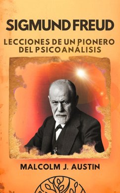 Cover Sigmund Freud - Lecciones de un Pionero del Psicoanálisis (Metafísica del Yo Soy, #1) (eBook, ePUB)