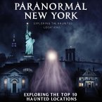 Paranormal New York: Exploring the Top 10 Haunted Locations (eBook, ePUB)