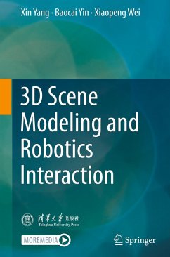 3D Scene Modeling and Robotics Interaction - Yang, Xin;Yin, Baocai;Wei, Xiaopeng