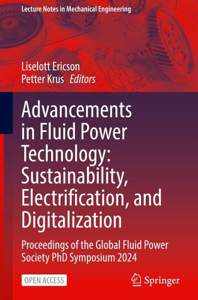 Advancements in Fluid Power Technology: Sustainability, Electrification, and Digitalization Advancements in Fluid Power Technology: Sustainability, Electrification, and Digitalization
