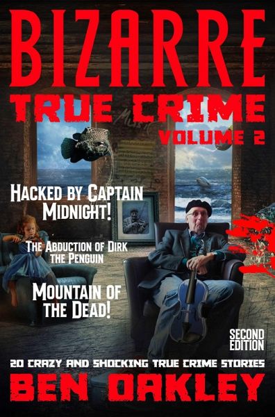 Bizarre True Crime Volume 2: 20 Crazy & Shocking True Crime Stories (eBook, ePUB)